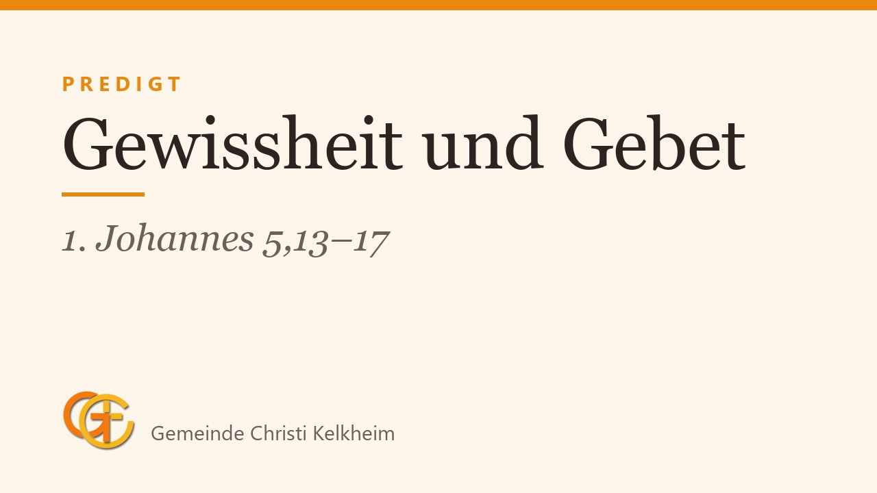 Titelkarte der Predigt „Gewissheit und Gebet“ (1. Johannes 5,13–17) mit dem Logo der Gemeinde Christi Kelkheim