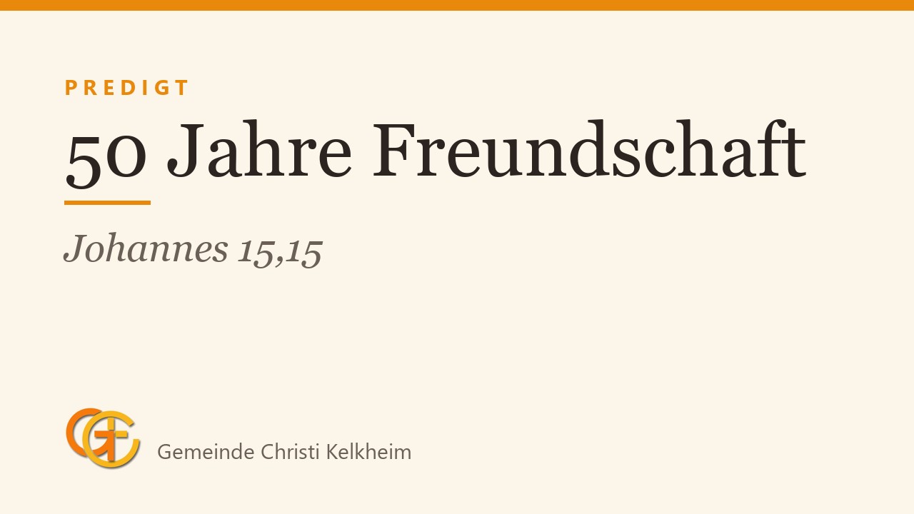 Titelkarte der Predigt „50 Jahre Freundschaft“ (Johannes 15,15) mit dem Logo der Gemeinde Christi Kelkheim