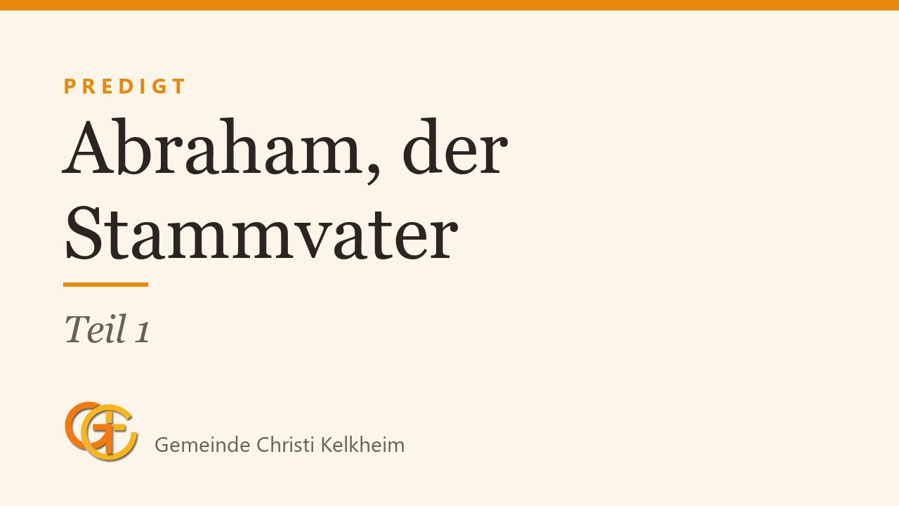 Titelkarte der Predigt „Abraham, der Stammvater“ (Teil 1) mit dem Logo der Gemeinde Christi Kelkheim
