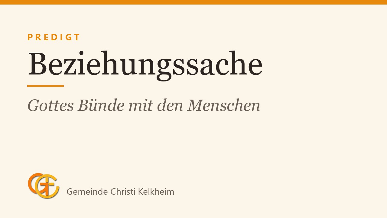 Titelkarte der Predigt „Beziehungssache“ (Gottes Bünde mit den Menschen) mit dem Logo der Gemeinde Christi Kelkheim