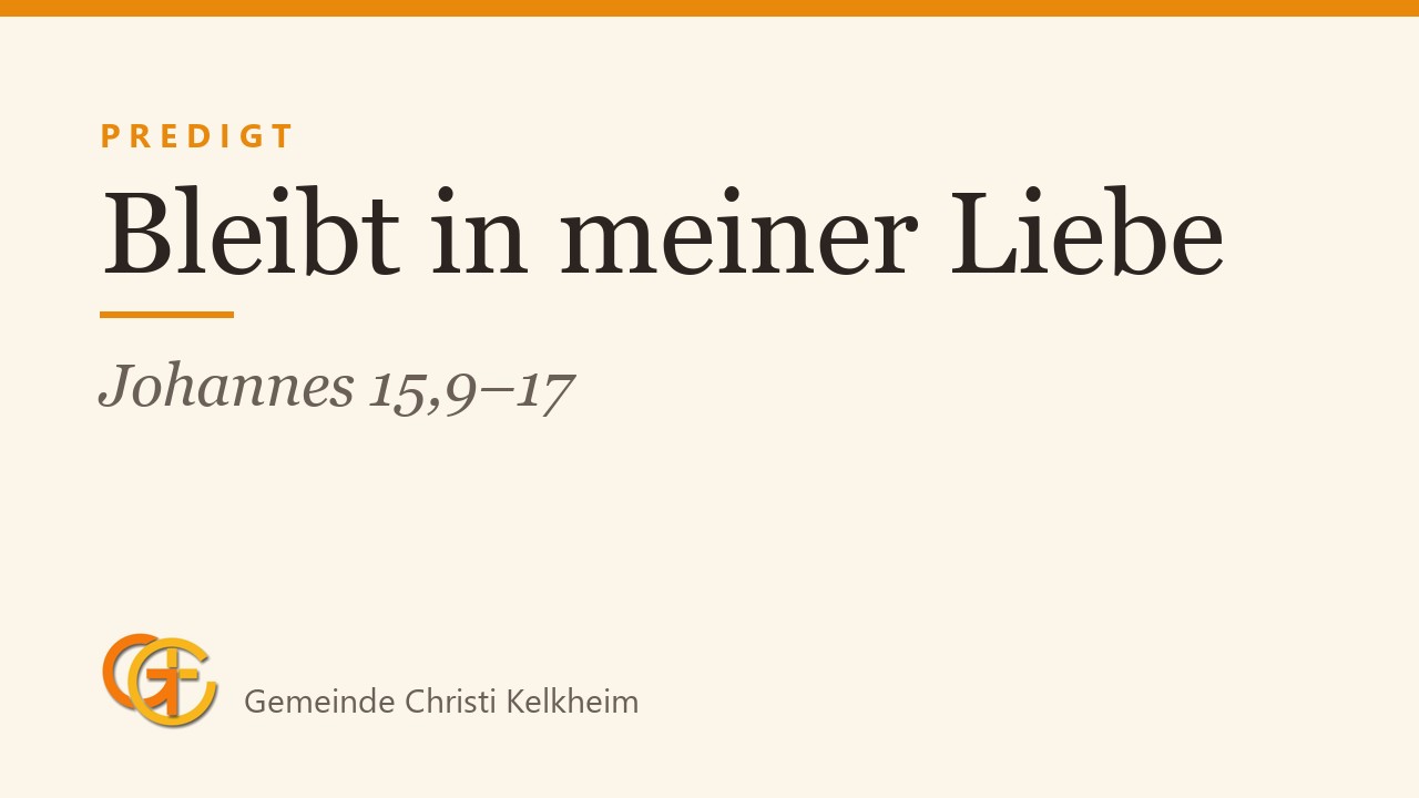 Titelkarte der Predigt „Bleibt in meiner Liebe“ (Johannes 15,9–17) mit dem Logo der Gemeinde Christi Kelkheim
