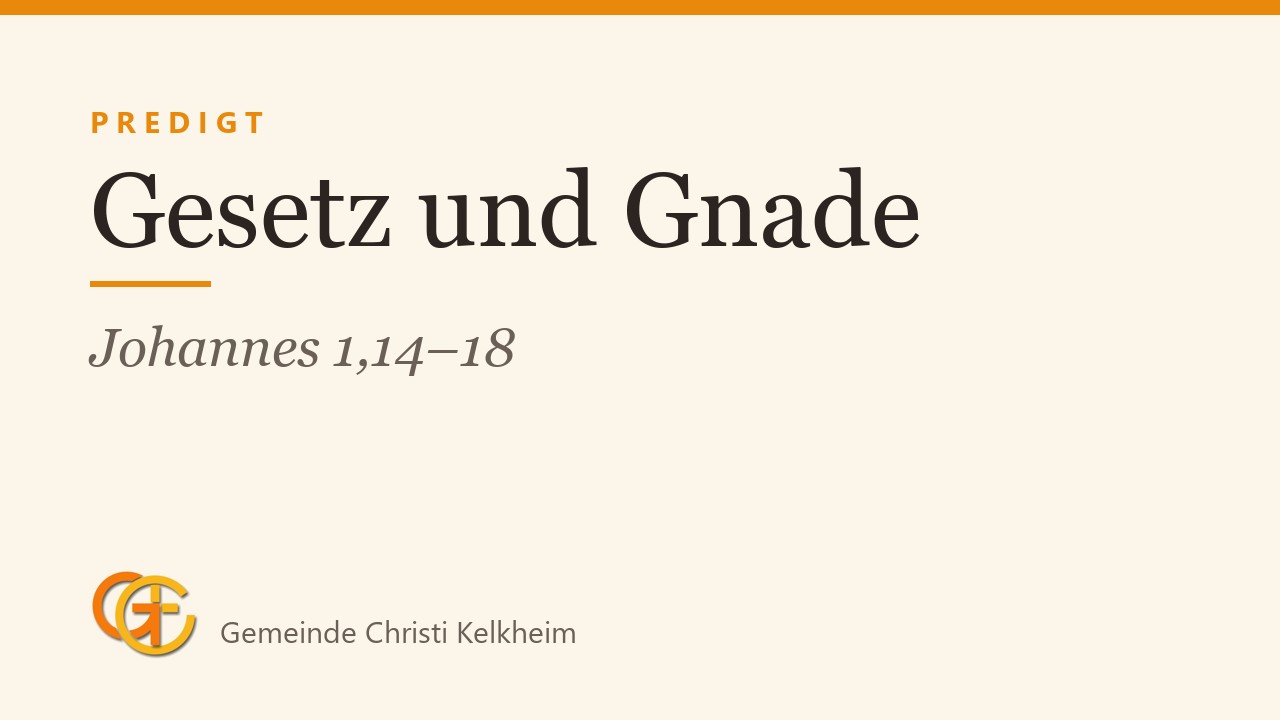 Titelkarte der Predigt „Gesetz und Gnade“ (Johannes 1,14–18) mit dem Logo der Gemeinde Christi Kelkheim