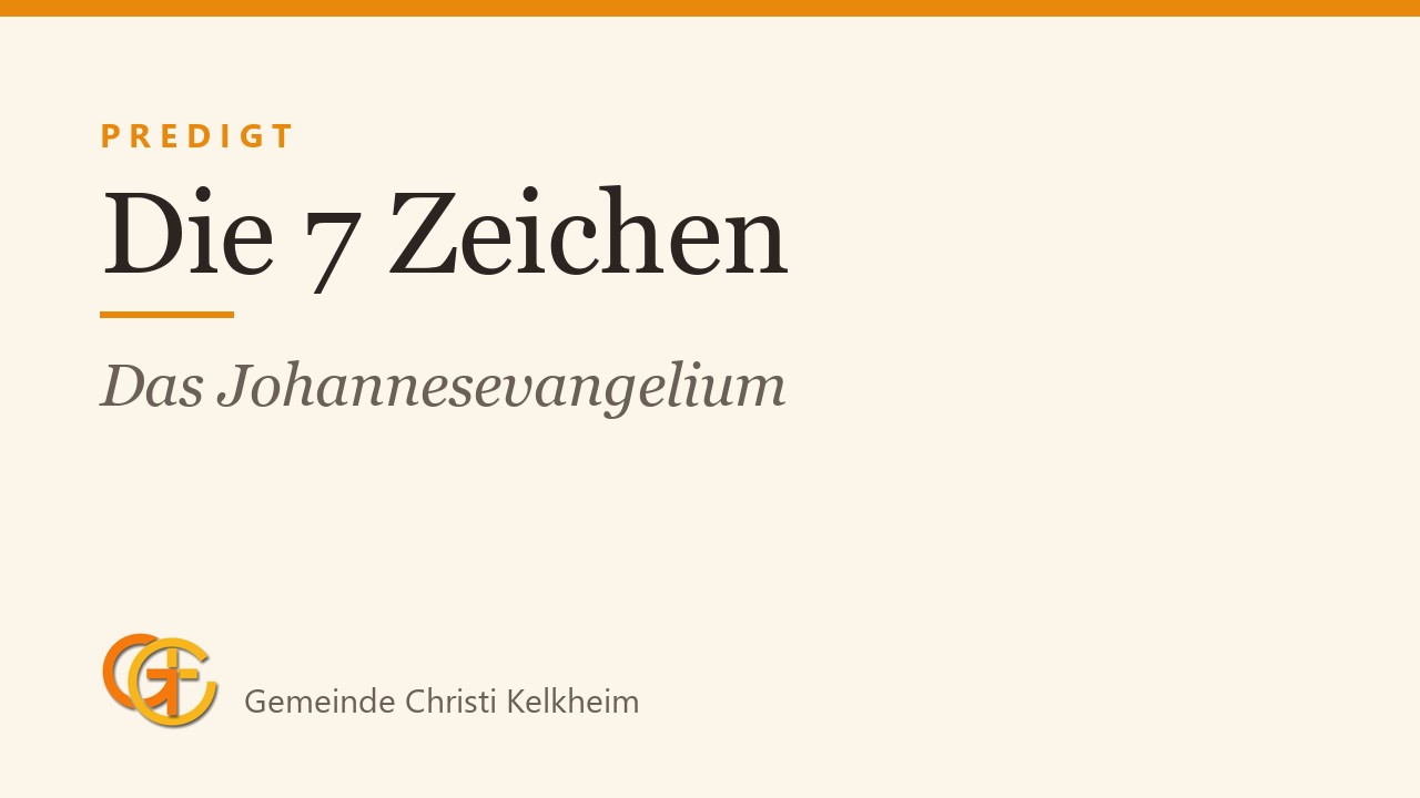 Titelkarte der Predigt „Die 7 Zeichen“ (Das Johannesevangelium) mit dem Logo der Gemeinde Christi Kelkheim