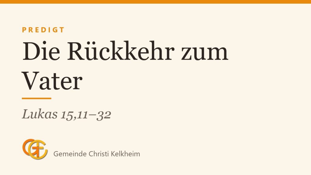 Die Rückkehr zum Vater: Gnade, Freiheit und Verantwortung (Lukas 15,11–32)