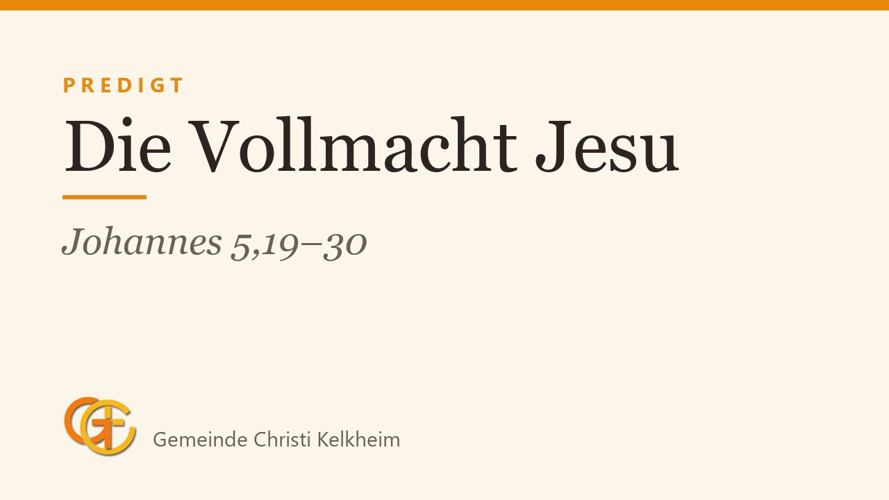Titelkarte der Predigt „Die Vollmacht Jesu“ (Johannes 5,19–30) mit dem Logo der Gemeinde Christi Kelkheim