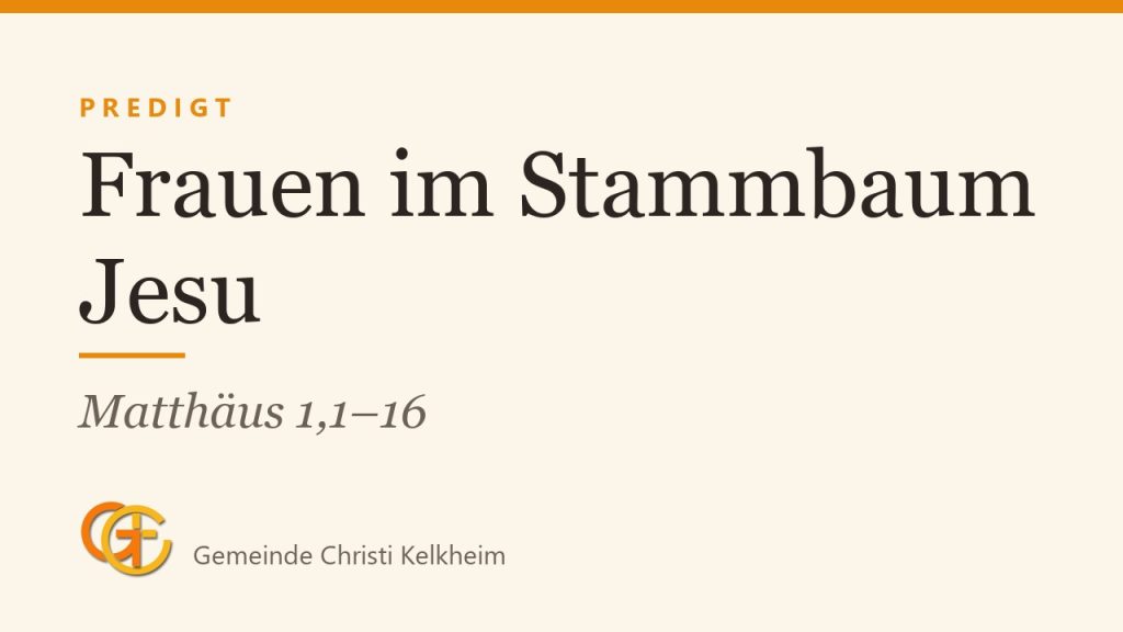 Mutter Gottes – Wie Gott mitten im Chaos wirkt: Frauen im Stammbaum Jesu (Matthäus 1,1–16)
