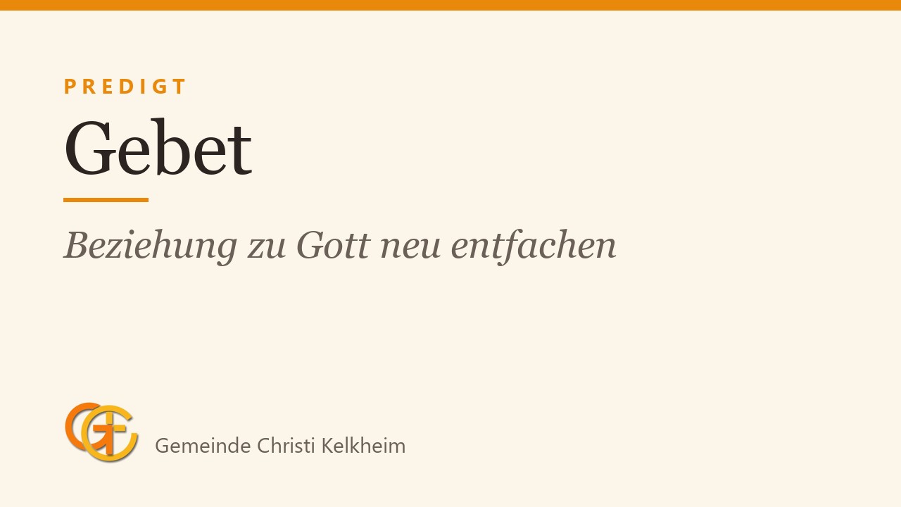 Titelkarte der Predigt „Gebet“ (Beziehung zu Gott neu entfachen) mit dem Logo der Gemeinde Christi Kelkheim