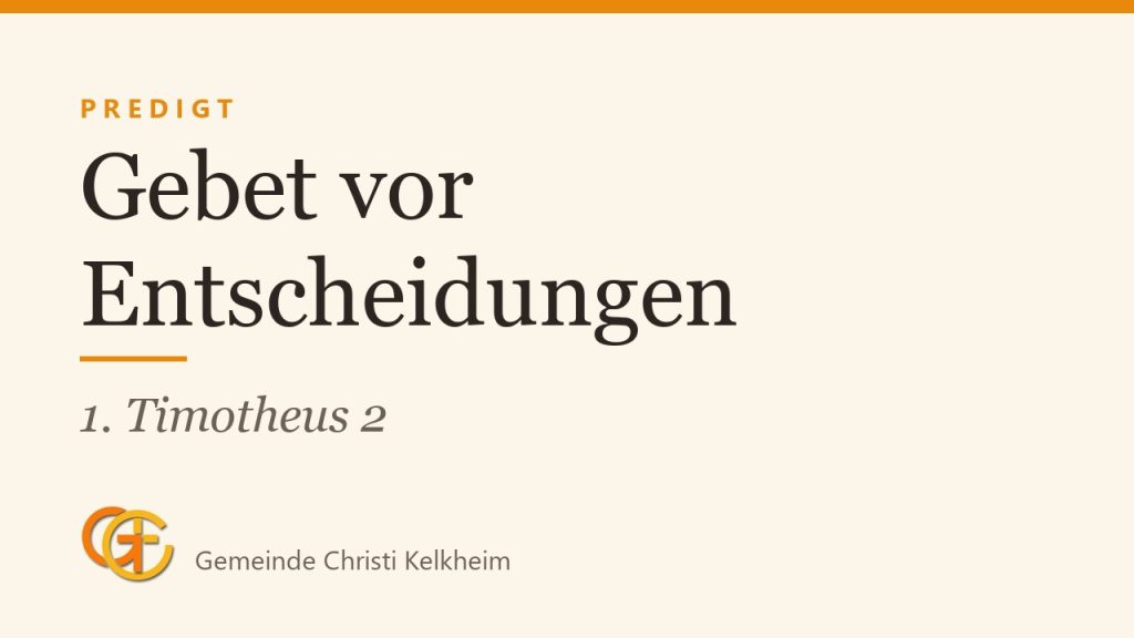 Gebet vor Entscheidungen und Problemen (1. Timotheus 2)