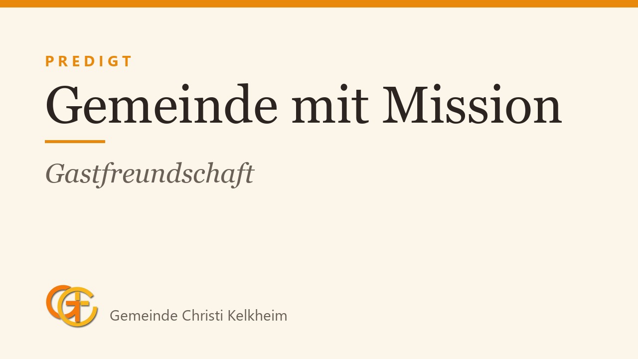 Titelkarte der Predigt „Gemeinde mit Mission“ (Gastfreundschaft) mit dem Logo der Gemeinde Christi Kelkheim