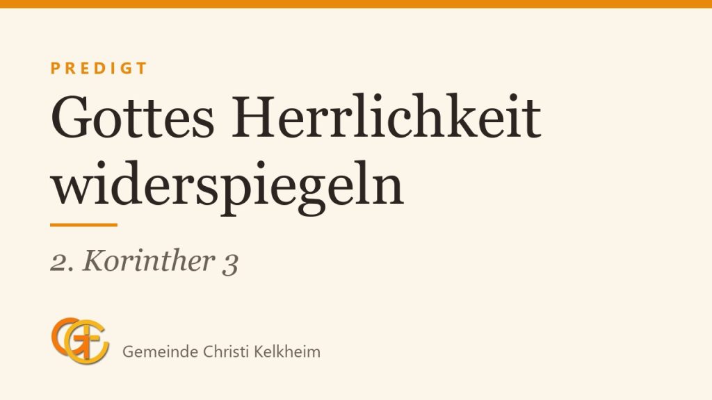 Gottes Herrlichkeit widerspiegeln – Freiheit, Identität und Auftrag (2. Korinther 3)