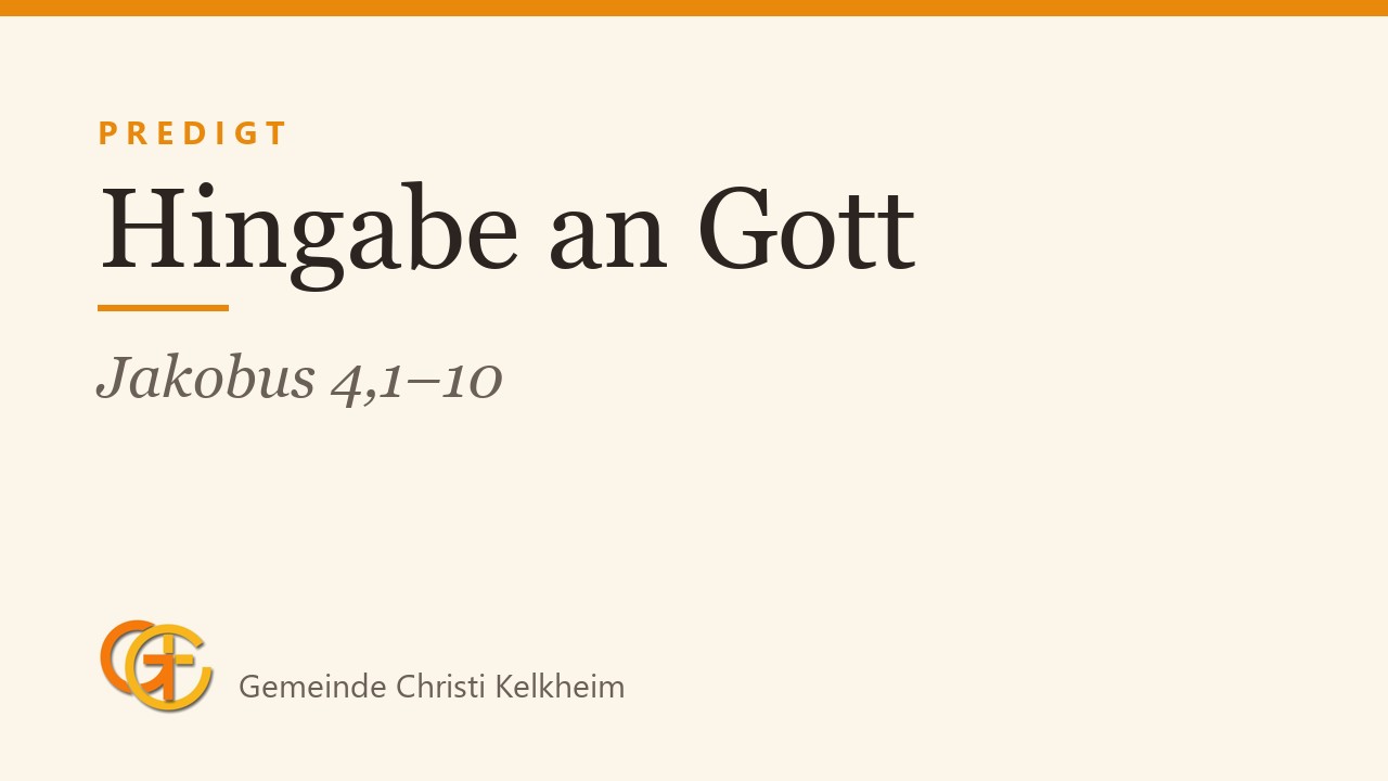 Titelkarte der Predigt „Hingabe an Gott“ (Jakobus 4,1–10) mit dem Logo der Gemeinde Christi Kelkheim