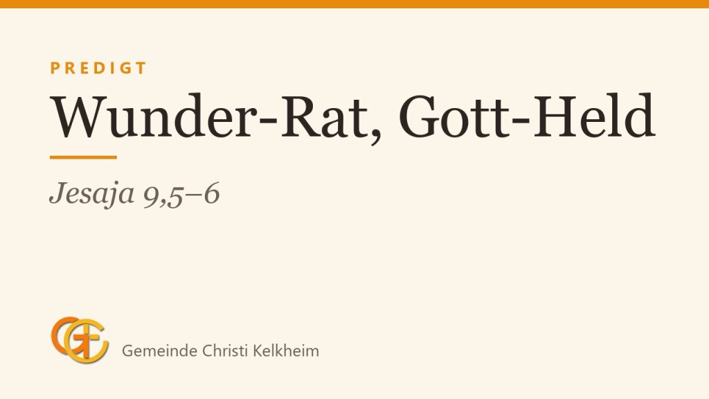 Jesaja 9,5–6c erklärt: Wunder-Rat, Gott-Held, Ewig-Vater, Friedefürst