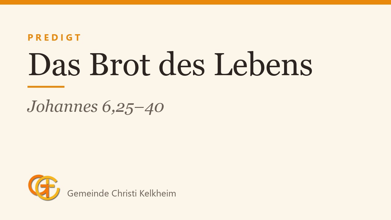 Titelkarte der Predigt „Das Brot des Lebens“ (Johannes 6,25–40) mit dem Logo der Gemeinde Christi Kelkheim