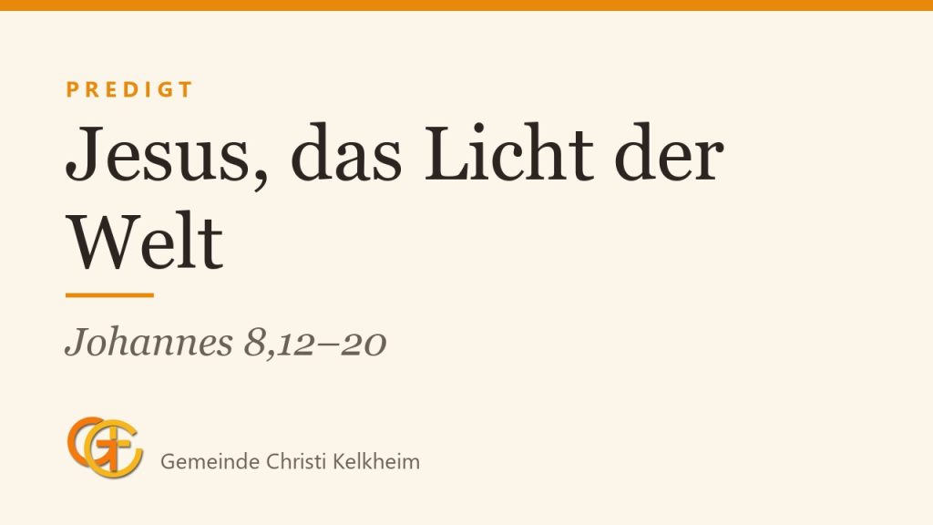 Jesus, das Licht der Welt (Johannes 8,12–20)