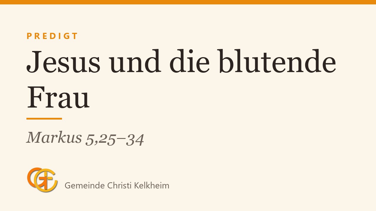 Titelkarte der Predigt „Jesus und die blutende Frau“ (Markus 5,25–34) mit dem Logo der Gemeinde Christi Kelkheim