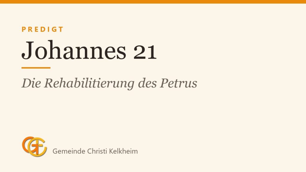 Johannes 21: Die Rehabilitierung des Petrus und die Bestätigung des Evangeliums