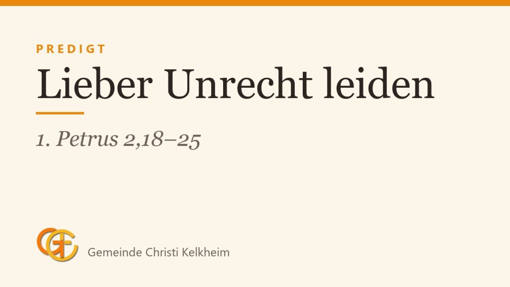 Lieber Unrecht leiden, als Unrecht tun (1. Petrus 2,18–25)