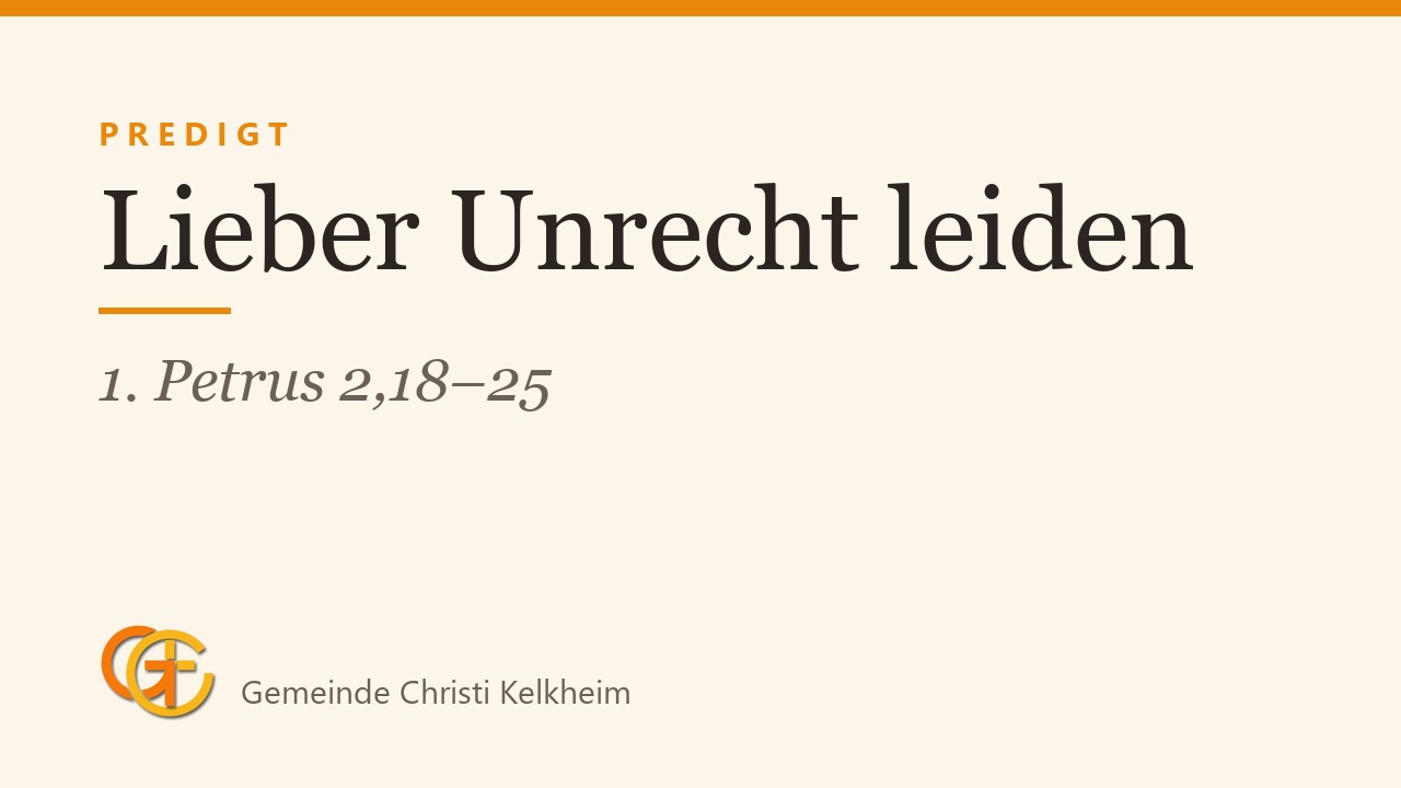 Titelkarte der Predigt „Lieber Unrecht leiden“ (1. Petrus 2,18–25) mit dem Logo der Gemeinde Christi Kelkheim