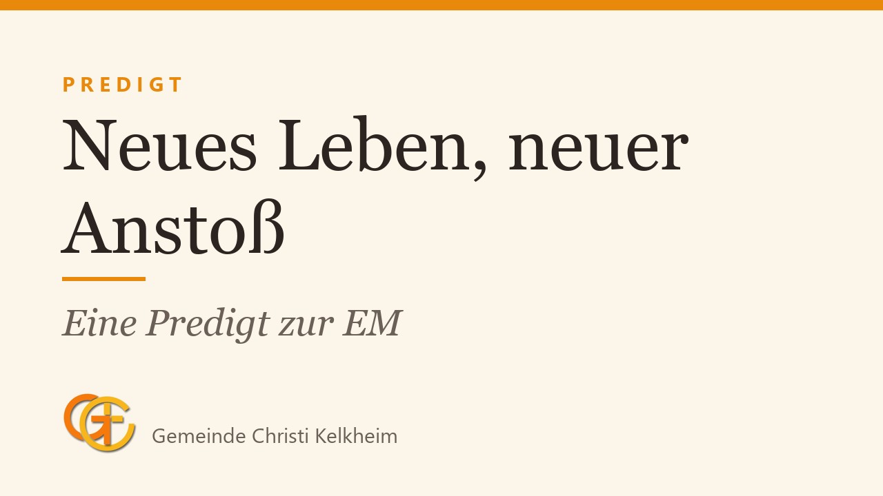 Titelkarte der Predigt „Neues Leben, neuer Anstoß“ (Eine Predigt zur EM) mit dem Logo der Gemeinde Christi Kelkheim