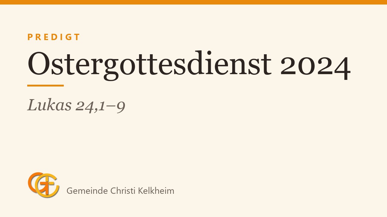 Titelkarte der Predigt „Ostergottesdienst 2024“ (Lukas 24,1–9) mit dem Logo der Gemeinde Christi Kelkheim