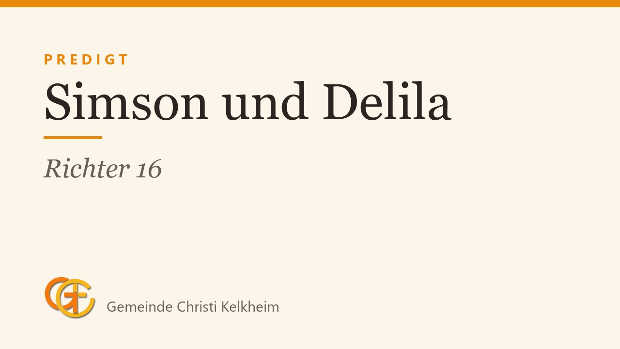 Titelkarte der Predigt „Simson und Delila“ (Richter 16) mit dem Logo der Gemeinde Christi Kelkheim