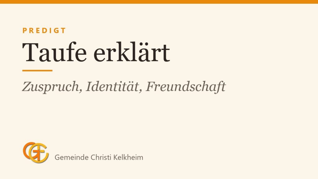Taufe erklärt: Gottes Zuspruch, neue Identität und Freundschaft