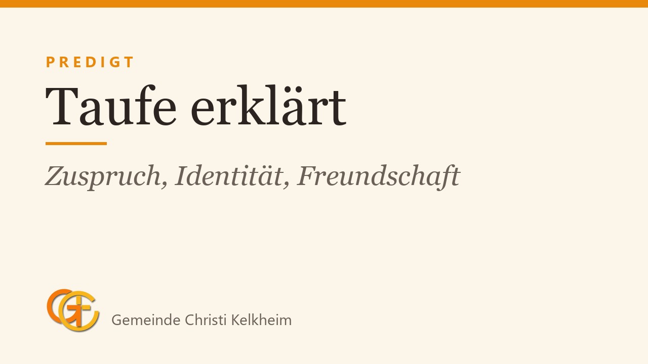 Taufe erklärt: Gottes Zuspruch, neue Identität und Freundschaft
