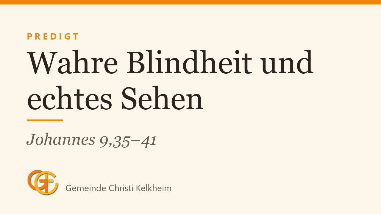 Titelkarte der Predigt „Wahre Blindheit und echtes Sehen“ (Johannes 9,35–41) mit dem Logo der Gemeinde Christi Kelkheim
