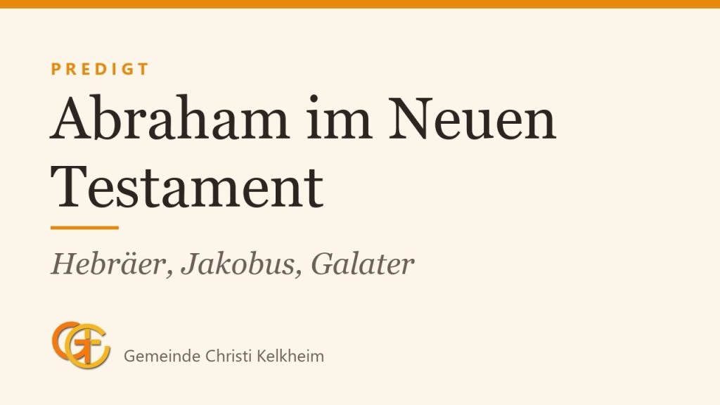 Was sagt das Neue Testament über Abraham? Hebräer, Jakobus und Galater erklärt